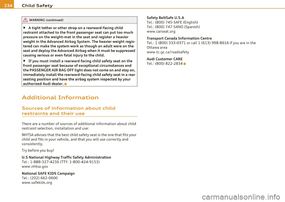 AUDI A5 COUPE 2011  Owners Manual ffl.___C_ h_ il_d _ S_a _ f_ e _ t--= y ------------------------------------------------
& WA RNING  (conti nued) 
•  A tight  tether  or other  strap  on  a  rearward-facing  child 
restraint  att