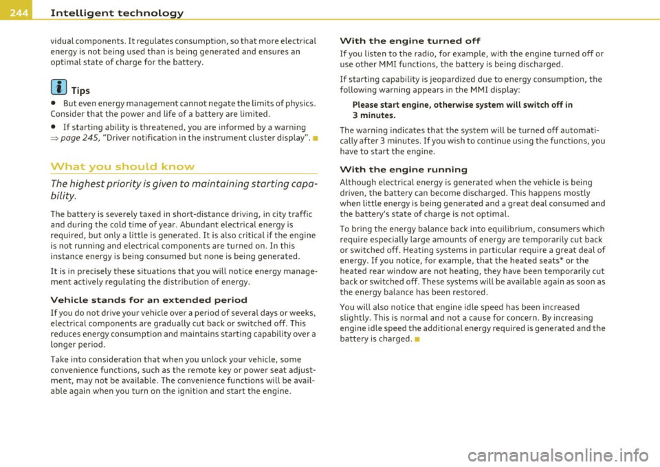 AUDI A5 COUPE 2011  Owners Manual Intelligent  technology 
-------------------------------------------------
vi dual  components.  It  regulates consumption,  so that  more  electrical 
energy  is  not  being  used  than  is being  g