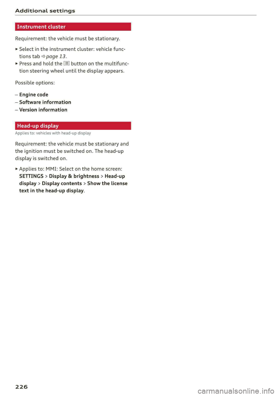 AUDI A6 2020  Owners Manual Additional settings 
  
ida aaa 
Requirement: the vehicle must be stationary. 
> Select in the instrument cluster: vehicle func- 
tions tab > page 13. 
> Press and hold the ££] button on the multifu