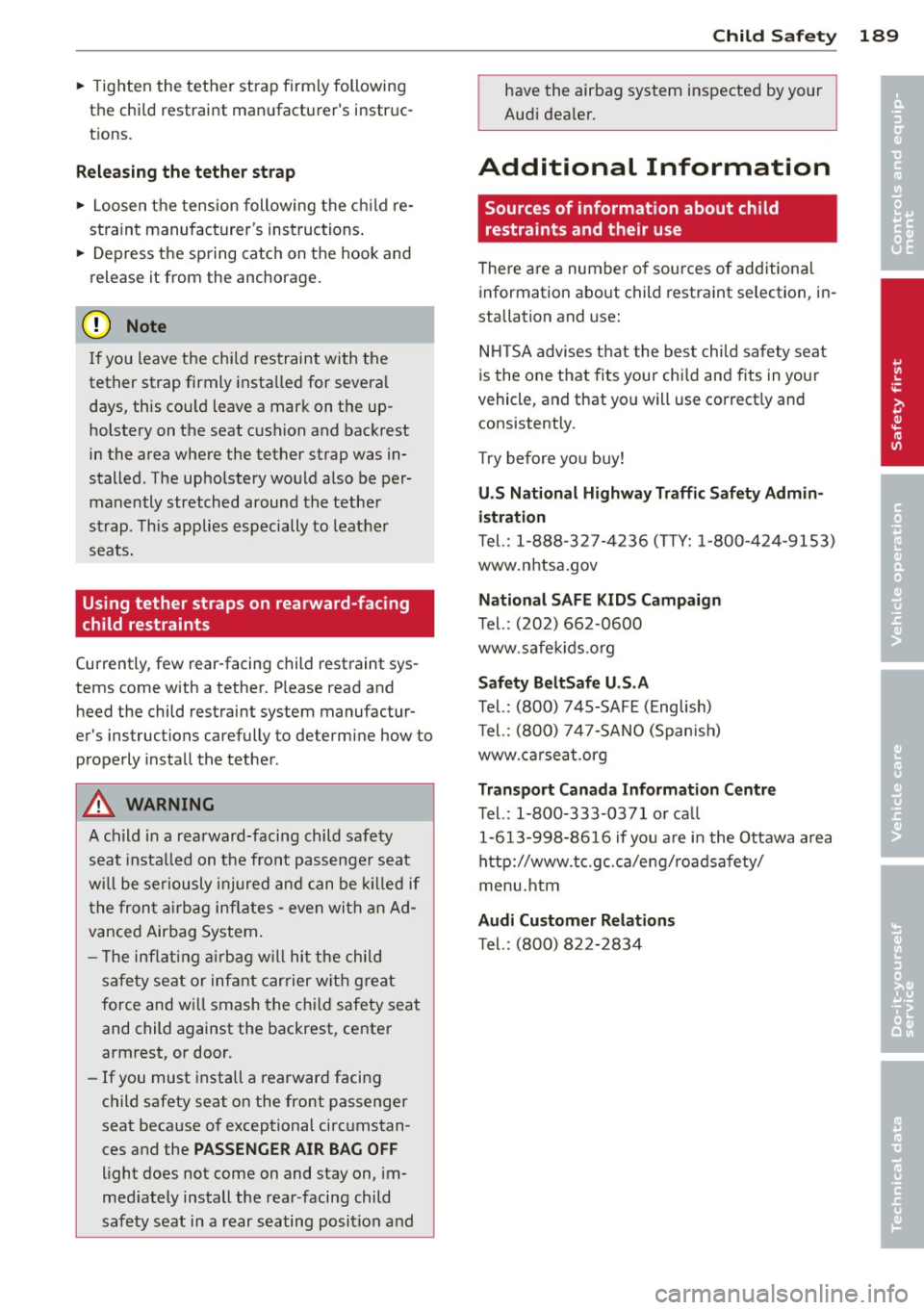AUDI A6 2013  Owners Manual ~ Tighten  the  tether  strap  firmly  following 
the  chi ld  restraint  manufacturers  instruc­
t ions. 
Re leasing the  tether  str ap 
~ Loosen  the  tension  following  the  ch ild  re­
stra i