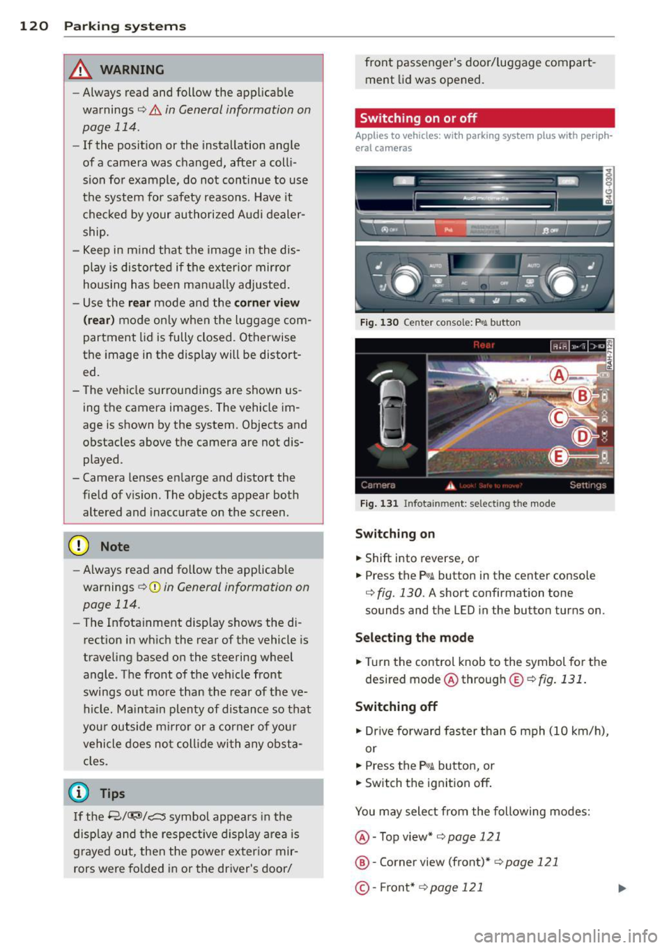 AUDI A6 2014  Owners Manual 120  Park in g  s ystems 
& WARNING 
- Always  read  and follow  the  applicable 
warnings 
Q .&. in  General information  on 
page 
114. 
- If  the  posit ion  or the  installation  angle 
of a  came