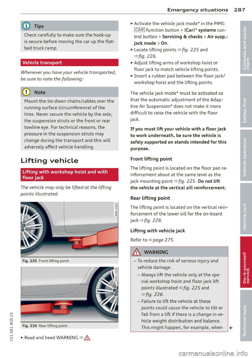 AUDI A6 2015  Owners Manual M N 
0 I.J "". rl I.O 
" 
@ Tips 
Check carefully  to  make  sure  the  hook-up 
is secure  before  moving  the  car  up  the  flat­
bed  truck  ramp . 
Vehicle  transport 
Whenever you  hov e your 