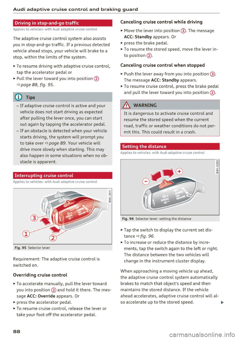 AUDI A6 2016 Owners Manual Audi adaptive cruise control and braking guard
Driving in stop-and-go traffic
Applies to vehicles: with Audi adaptive cruise control
The adaptive cruise control system also assis AUDI A6 2016 Owners Manual Audi adaptive cruise control and braking guard
Driving in stop-and-go traffic
Applies to vehicles: with Audi adaptive cruise control
The adaptive cruise control system also assis