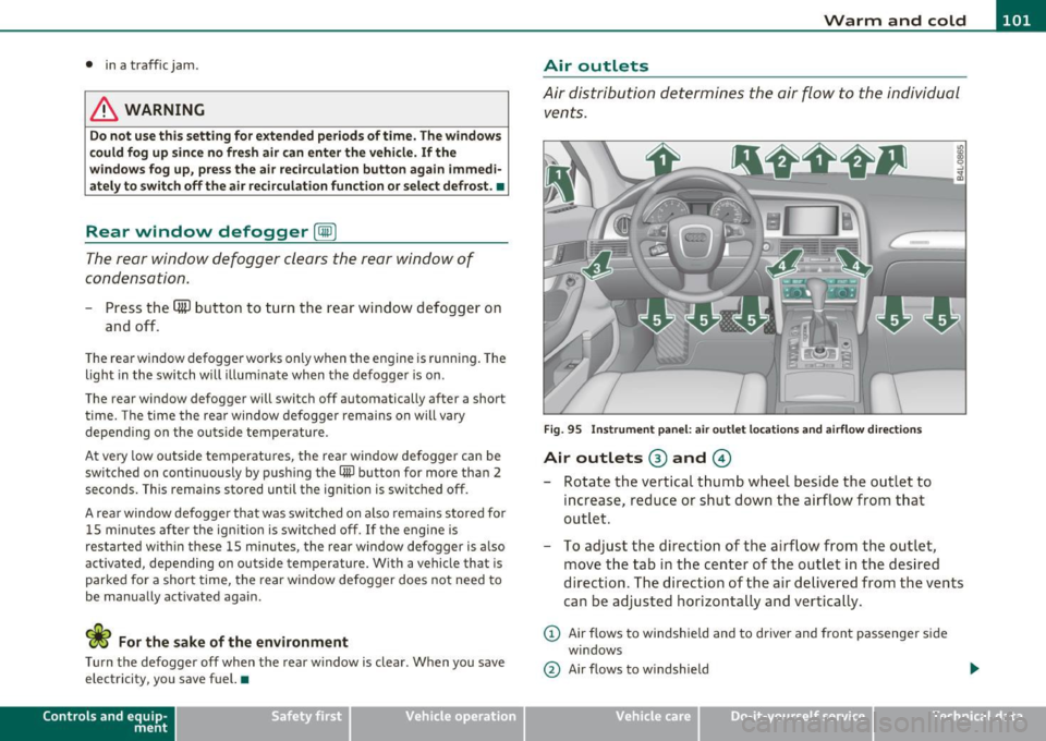 AUDI S6 2010  Owners Manual _________________________________________________ W_ a_ r_m _ a_ n_d_ c_ o_ ld _  ___._ 
•  in  a traff ic jam. 
& WARNING 
Do  not  use  this setting  for  extended  periods  of time.  The windows 
