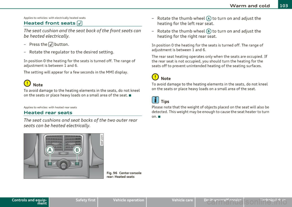 AUDI S6 2010  Owners Manual _________________________________________________ W_ a_ r_m _ a_ n_d_ c_ o_ ld _ ___.lfll 
A pp lies  to  vehicl es: wi th ele ctr ically  heated  s eats 
Heated  front  seats Q) 
The seat  cushion an