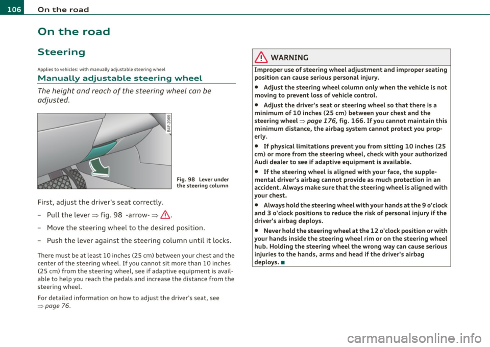 AUDI S6 2010  Owners Manual 1111....__0_ n_ t_h_ e_ r_ o_ a _ d _________________________________________________  _ 
On  the  road 
Steering 
Applies  to  vehicles : w ith  manua lly  ad justab le stee ring  whee l 
Manually  a