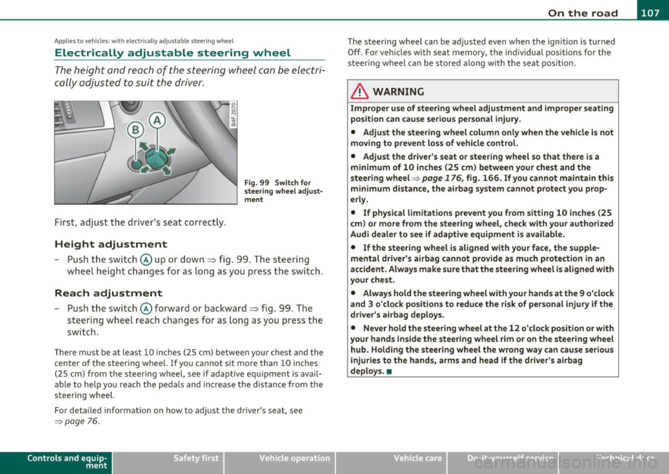 AUDI S6 2010  Owners Manual _________________________________________________ O_ n_ t_ h_ e_ r _o_ a_d  _ __.fflll 
App lies  to  veh icles : w ith  electrically  adju stab le  steer ing wheel 
Electrically  adjustable  steering