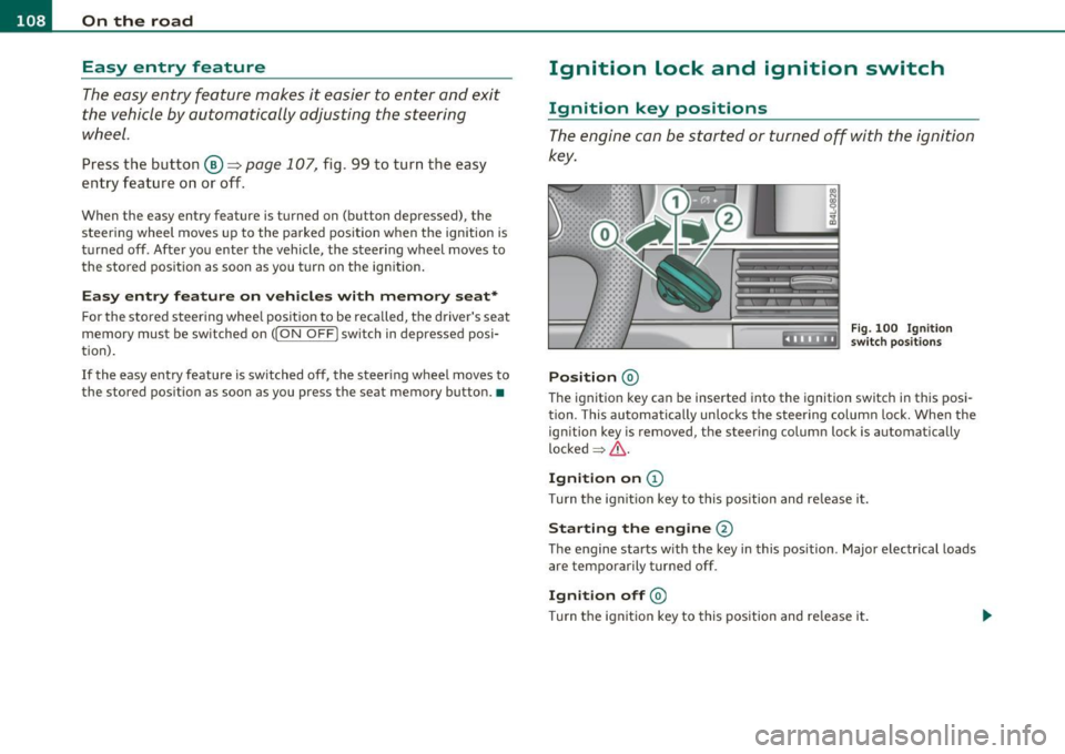 AUDI S6 2010  Owners Manual ffl..__O_ n_ t_h _e_ r_o _ a_ d _________________________________________________  _ 
Easy  entry  feature 
The easy  entry  feature  makes  it  easier to  enter  and  e xit 
the  vehicle by automatic
