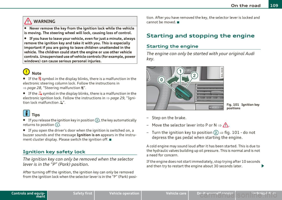 AUDI S6 2010  Owners Manual _________________________________________________ O_ n_ t_ h_ e_ r _o_ a_d  _  __._ 
& WARNING 
•  Never  remove the  key from  the  ignition  lock while  the  vehicle 
is moving.  The steering  whe