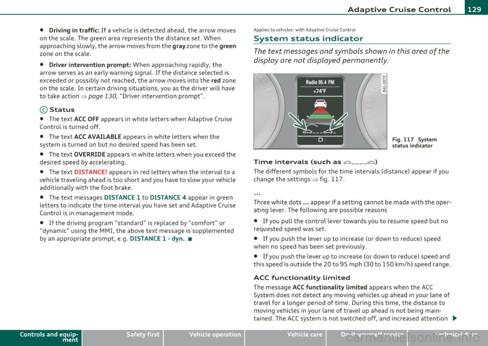 AUDI S6 2010  Owners Manual __________________________________________ A_ d_ a_,_ p_t _iv _ e_C_ r_u _i _ s _e _C_ o_n_ t_ r_ o_ l __  _ 
• Driving  in  traffic: If  a vehicle  is detected  ahead,  the  arrow  moves 
on  the  