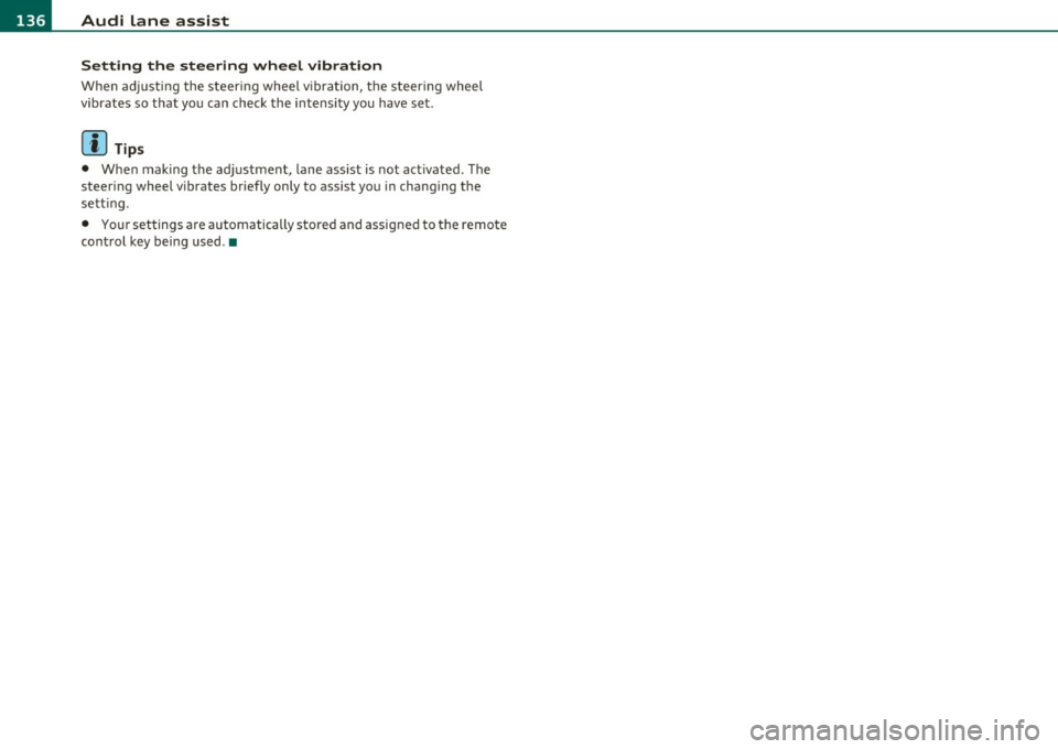 AUDI S6 2010  Owners Manual 1111....__A_ u_ d_i_ l_ a_ n_ e_ a_s_ s_ is_t _________________________________________________  _ 
Setting  the steering  wheel  vibration 
When  ad justing  the  steering  wheel  v ibration,  the  s
