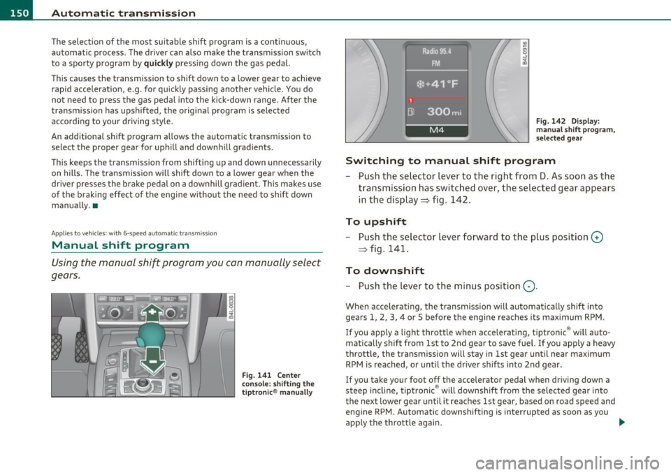 AUDI S6 2010  Owners Manual ffl..__A_ u_ t_ o_ m_ a_ t _ ic_ t_r_a _ n_ s_m _ i_ s _s_ i_ o _ n _____________________________________________  _ 
The  selection of the  most  suitable  shift  program  is a  continuous, 
automati