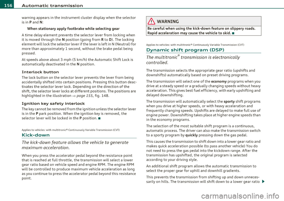 AUDI S6 2010  Owners Manual 1111....__A_ u_ t_o _m_ a_ t_ic _ t_ r_ a_ n_s _m_ i _s_ s_ i_ o_ n ____________________________________________  _ 
warning  appears in the  instrument  cluster  display  when  the  selector 
is  in 