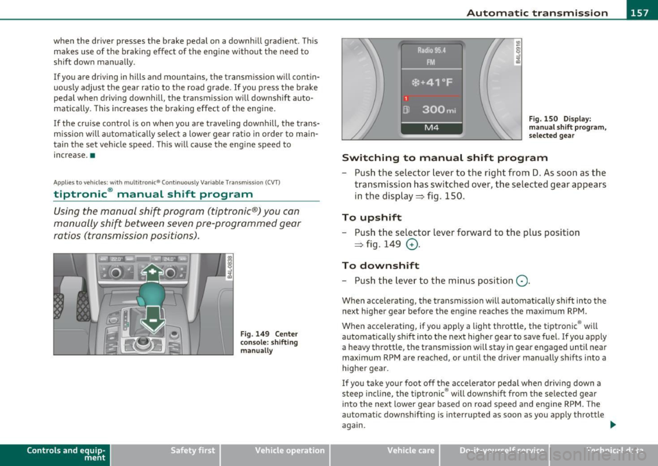 AUDI S6 2010  Owners Manual ______________________________________________ A_ u_ t_ o_ m_ a_ t_ ic_ t_r _a _n_ s_m _ i_s _s_ i_o _n _ ___.ftlll 
when  the  driver  presses  the  brake  pedal  on  a downhill  gradient . This 
mak