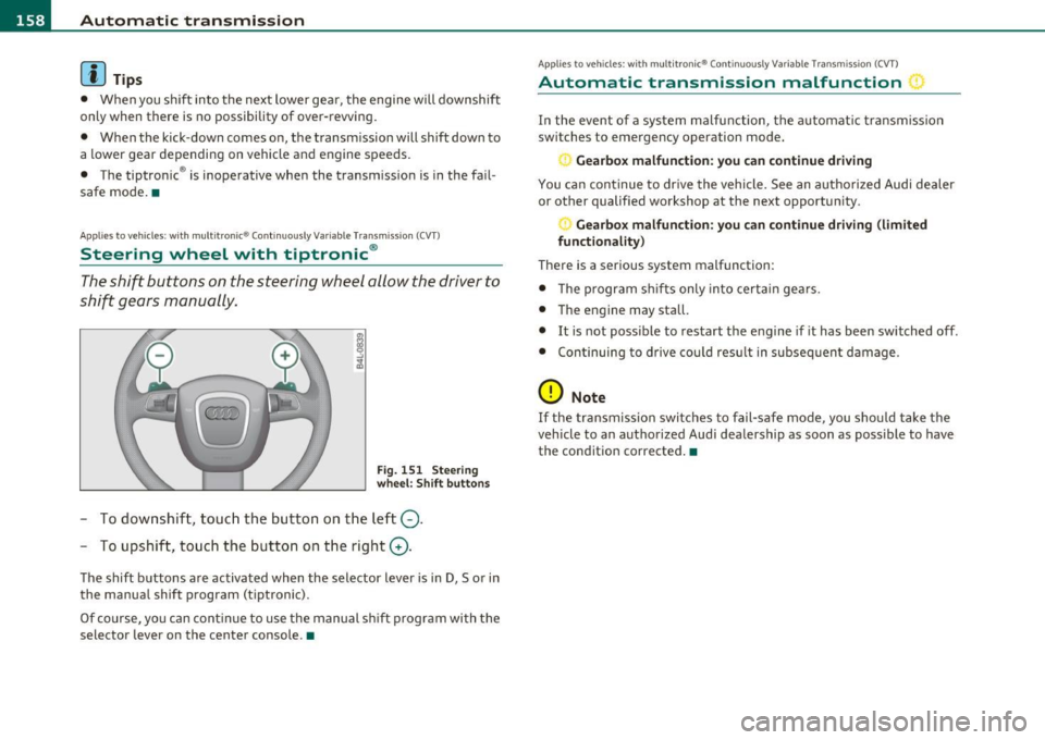 AUDI S6 2010  Owners Manual llffl..__A_ u_ t_ o_ m_ a_ t _ ic_ t_r_a _ n_ s_m _ i_ s _s_ i_ o _ n _____________________________________________  _ 
(I) Tips 
• When  you sh ift  into  t he next  lower  gea r,  the  engine  wil
