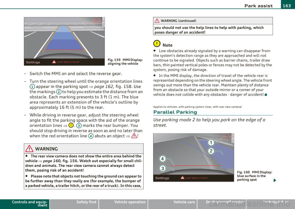 AUDI S6 2010  Owners Manual ___________________________________________________ P_ a _ r_k :...:.; a..::s ...:s...: i..::s ...:t  _ ___,J_ 
Fig. 159 MMI D isplay: 
al igni ng the  veh icle 
- Switch  the  MMI on  and  se lect  t