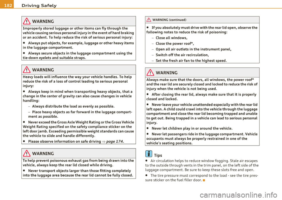 AUDI S6 2010  Owners Manual • ....__D_ r_iv _i_ n_, g=-- S_ a _ f_e _,Ly  _ ______________________________________________  _ 
in. WARNING 
Improperly  stored  luggage  or  other  items  can  fly through  the 
vehicle causing 