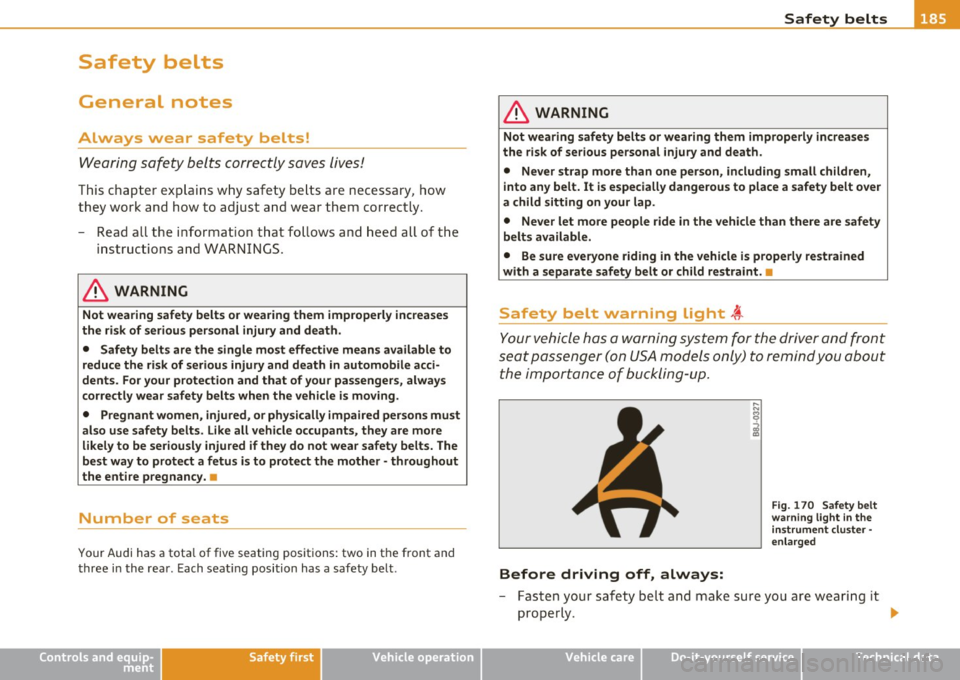 AUDI S6 2010  Owners Manual _____________________________________________ S_a _f _e _t _y _b_ e_lt _ s __  _ 
Safety  belts 
General  notes 
Always  wear  safety  belts! 
Wearing  safety  belts  correctly  saves  lives! 
This ch