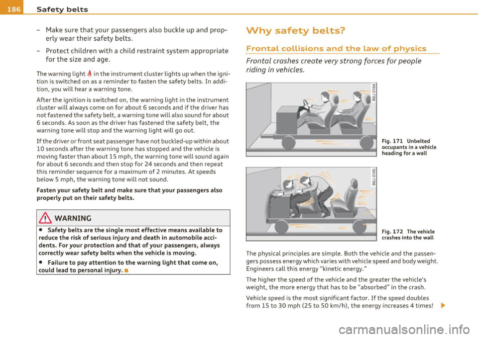 AUDI S6 2010  Owners Manual ___ S_a _f_e _t-=y -- b_e_ l_ t _s  _____________________________________________  _ 
-Make  sure  that  your  passengers  also  buckle  up  a nd  prop ­
erly  wear  their  safety  belts . 
- Protec