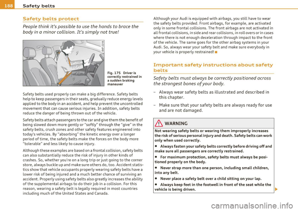 AUDI S6 2010  Owners Manual __ _:::S:.::a :..:f...:e :.:t::1y ~ b:..:e:.: l:.: t :.:s :._  ____________________________________________  _ 
Safety  belts  protect 
People  think  its possible  to  use  the  hands  to  brace  th