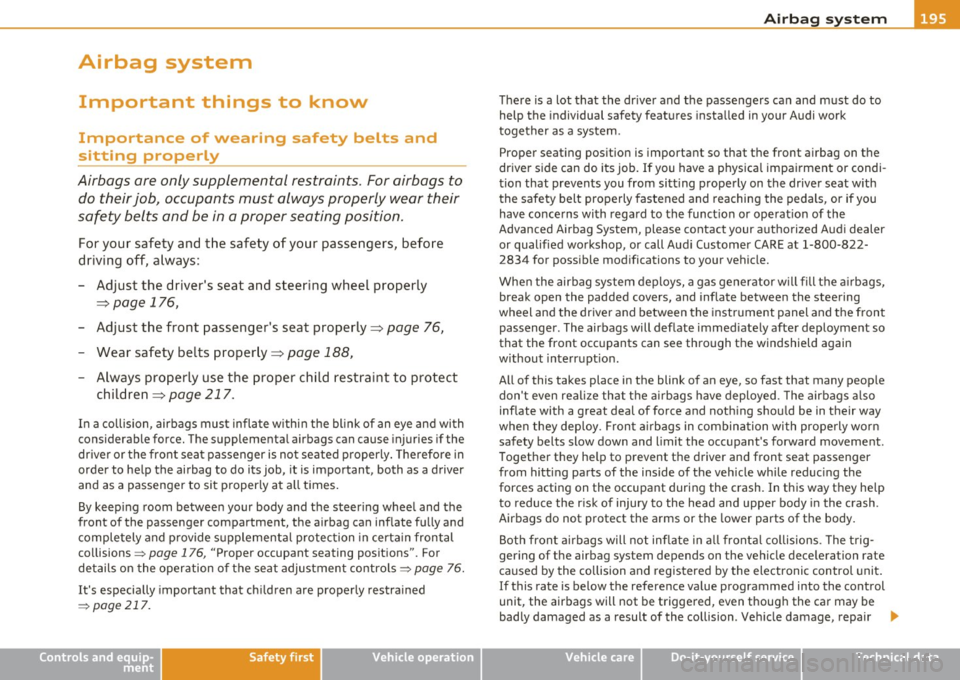 AUDI S6 2010  Owners Manual _______________________________________________ A_ ir_ b_ a_,,,g --- s.:.y _s _t_ e _ m ___  _ 
Airbag  system 
Important  things  to  know 
Importance  of  wearing  safety  belts  and 
sitting  prop
