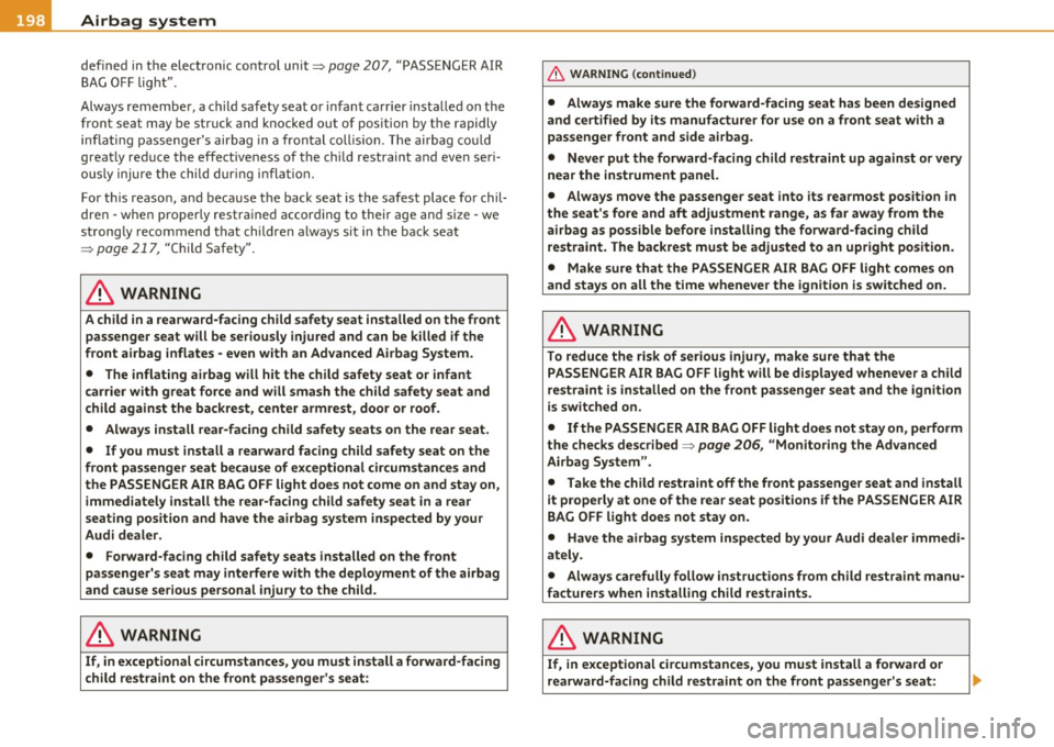 AUDI S6 2010  Owners Manual ........ _A_ ir_ b_ a-=g :..- s.:o.y _s _t _e_ m _______________________________________________  _ 
defined in the  elect ronic  contro l unit~ page 207, "PASSE NGER AIR 
BA G OFF l ight ". 
Always  