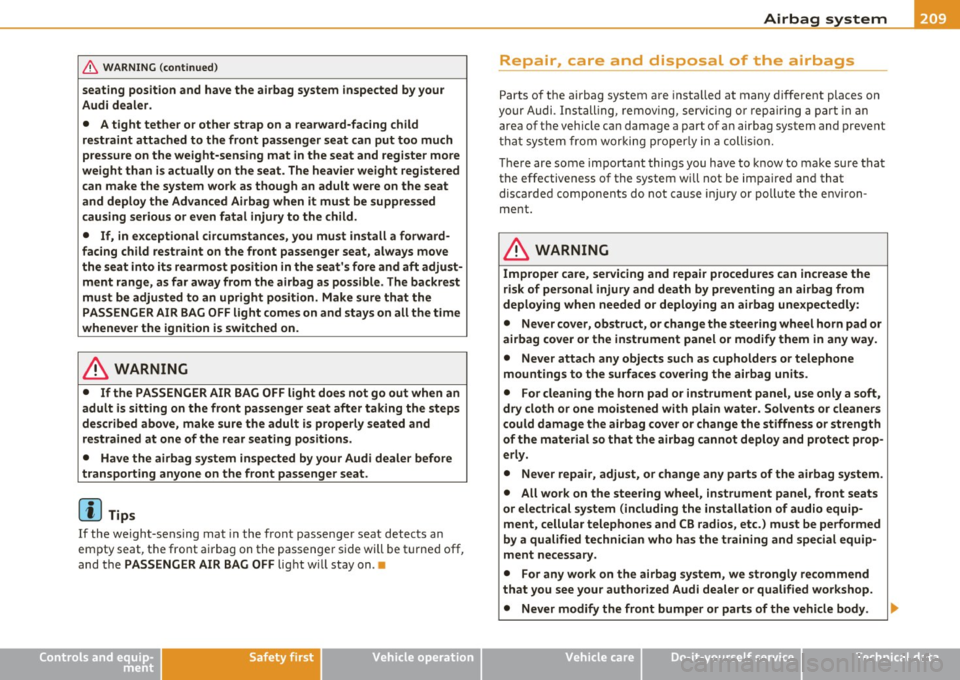 AUDI S6 2010  Owners Manual _______________________________________________ A_ ir_ b_ a_,,,g --- s.:.y _s _t_ e _ m ___  _ 
& WARNING  (co ntinued ) 
seating  position  and  have  the  airbag  system  inspected  by your 
Audi  