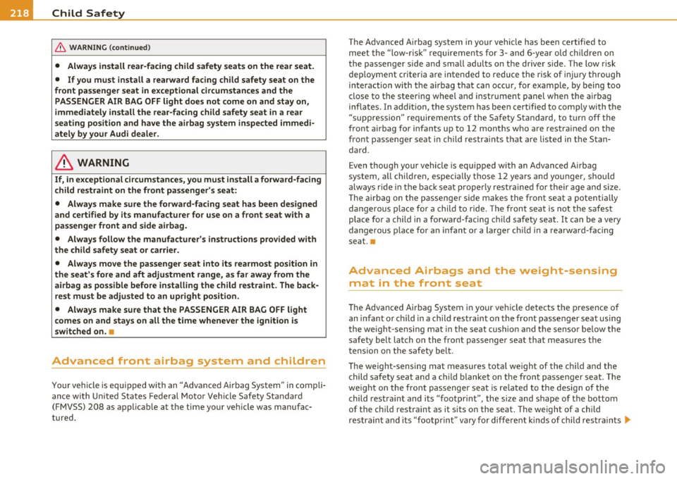 AUDI S6 2010  Owners Manual -Child  Safety ------ ~---------------------------------
& WA RNING  (conti nued) 
• Always  install  rear-facing  child  safet y seat s on  the  rear seat. 
•  If you  must  install  a rearward f