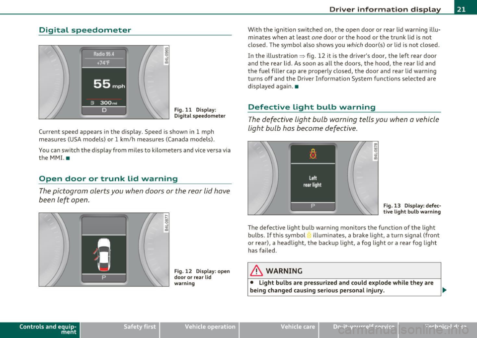 AUDI S6 2010  Owners Manual Digital  speedometer 
Fig.  11  Display: 
Digital speedomete r 
Current  speed  appears  in the  display.  Speed  is shown  in 1  mph 
measures  (USA models)  or  1  km/h measures  (Canada  models) . 