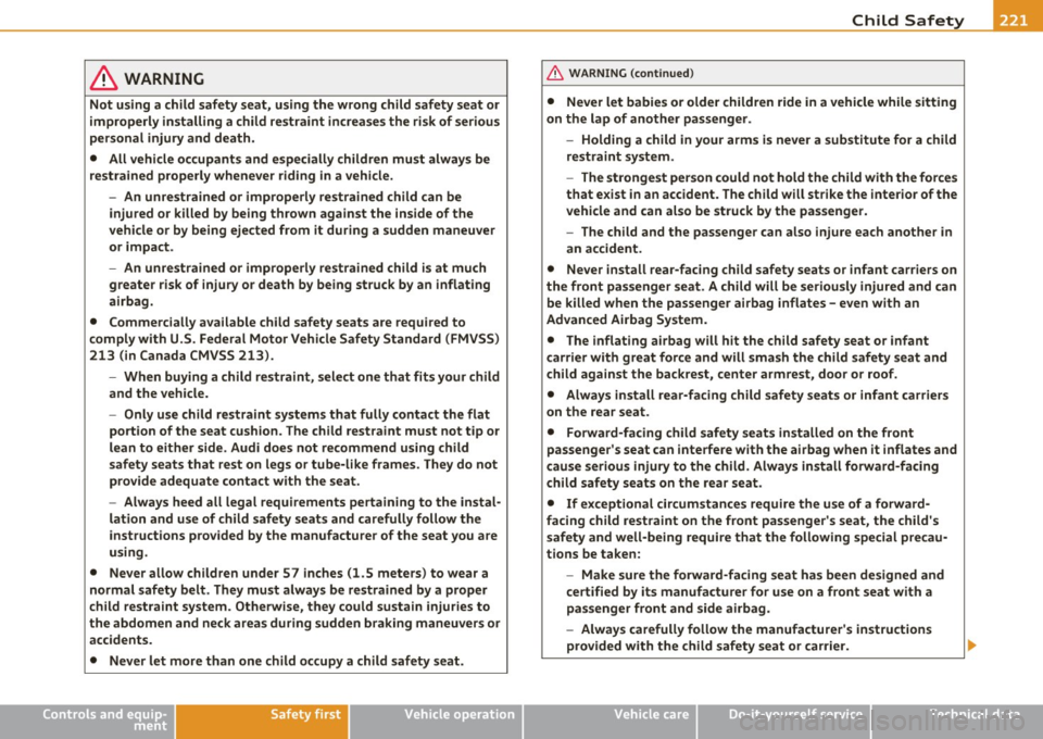 AUDI S6 2010  Owners Manual _____________________________________________ C _h_i_ld _ S_ a_ f_ e_ t__. y--- _IJII 
& WARNING 
Not  using  a child  safety  seat,  using  the  wrong  child  safety  seat  or 
improperly  installin