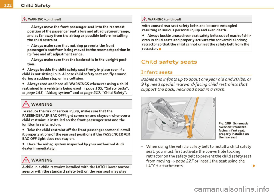 AUDI S6 2010  Owners Manual -Child  Safety Pll:f __  .,.___ ____________  _ 
& WARNING (continued ) 
-Always  move  the  front  passenger  seat  into  the  rearmost 
position  of the  passenger  seats  fore  and  aft  adjustmen