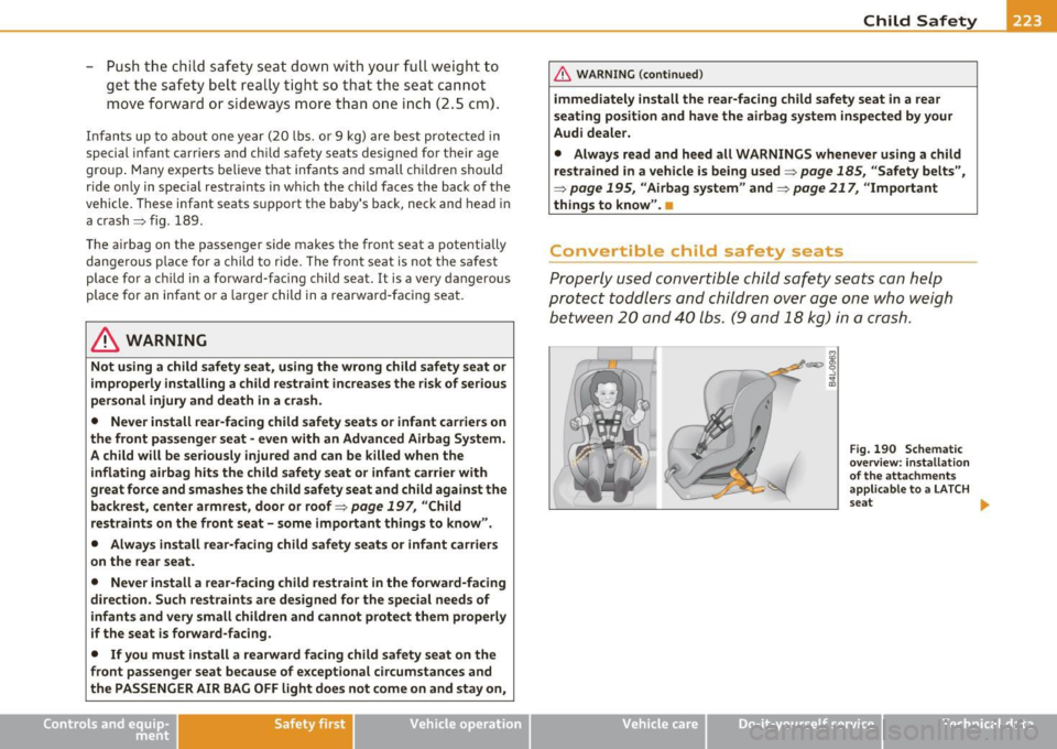 AUDI S6 2010  Owners Manual -Push  the  child  safety  seat  down  with  your  full  weight  to 
get  the  safety  belt really  tight  so  that  the  seat  cannot 
move  forward  or  sideways more  than  one  inch  (2.5 cm). 
In