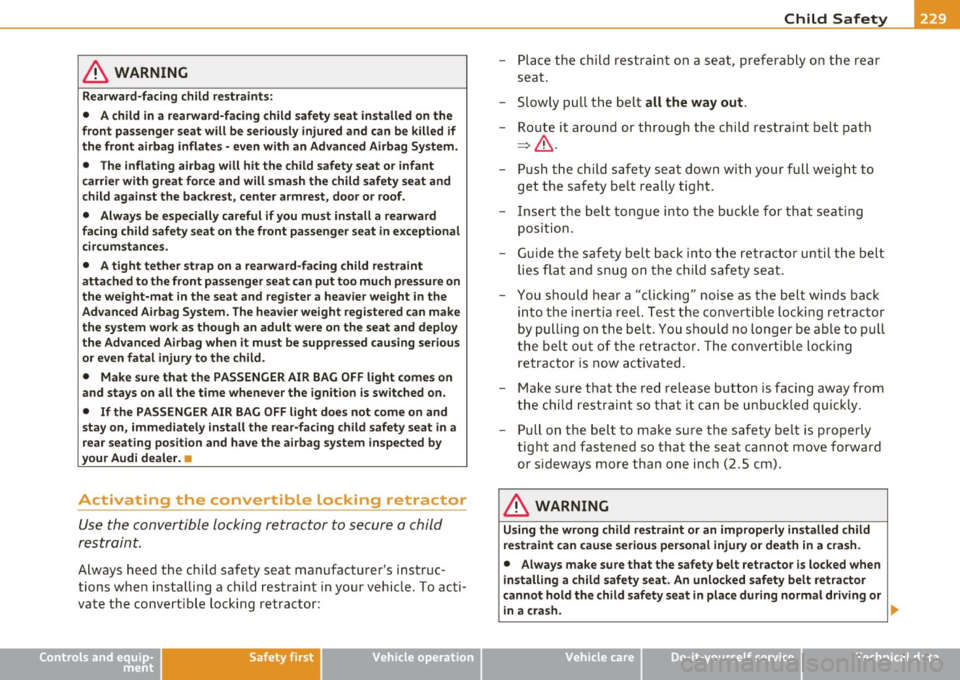 AUDI S6 2010  Owners Manual _____________________________________________ C _h_i_ld _ S_ a_ f_ e_ t ...  Y--- __ 
& WARNING 
Rearward-facing  child  restraints: 
•  A child  in a  rearward-facing  child safety  seat installed