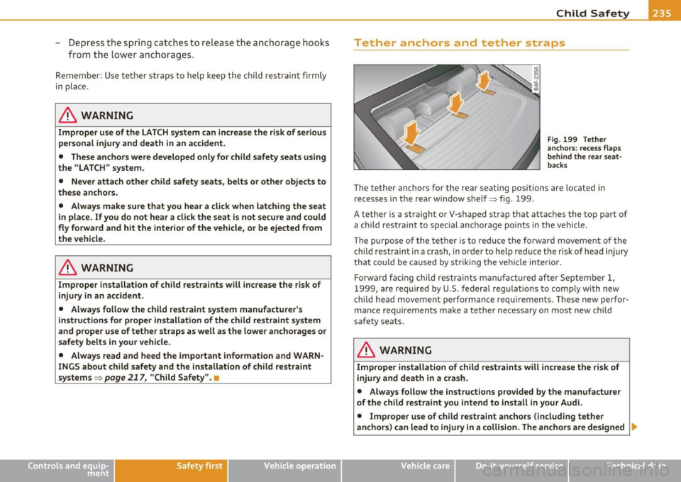 AUDI S6 2010  Owners Manual -Depress  the  spring  catches  to  release the anchorage  hooks 
from  the  lower anchorages. 
Remember:  Use tether  straps  to  help  keep  the  child  restraint  firmly 
in place. 
& WARNING 
Impr