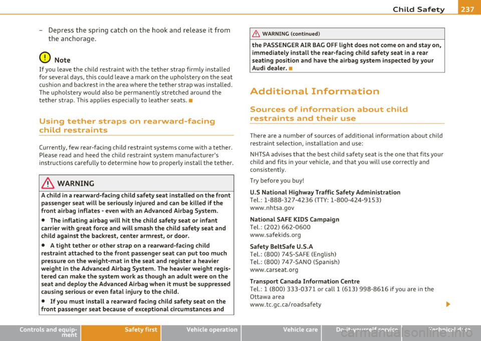 AUDI S6 2010  Owners Manual ___________________________________________ C_ h_il _d _ S_a _f _e _t =c,. y  __ lftII 
- Depress  the  spring  catch  on  the  hook  and  re lease  it  from 
the  anchorage . 
0 Note 
If you  leave 