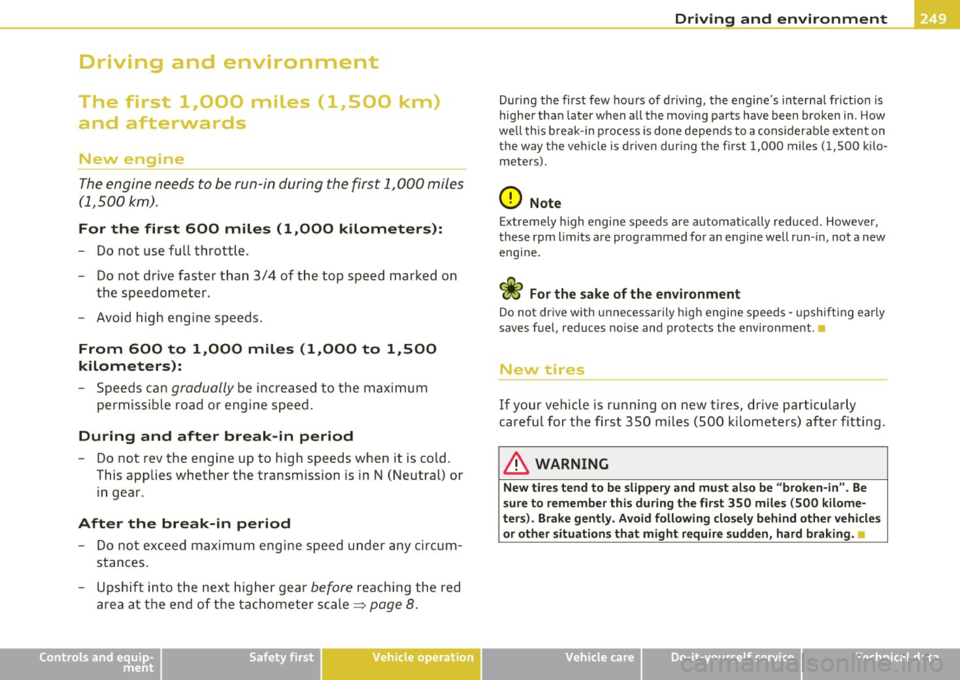 AUDI S6 2010  Owners Manual Driving  and  environment 
---------------------------------------------- 
Driving  and  environment 
The  first  1,000  miles  (1,500  km) 
and  afterwards 
New  engine 
The engine  needs to  be run