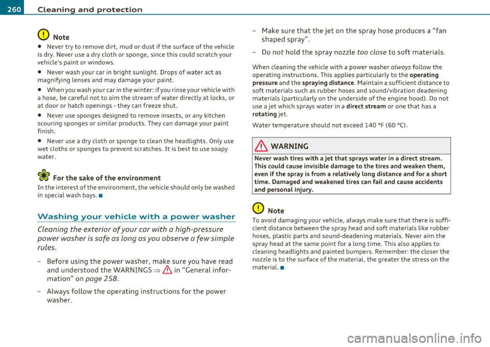 AUDI S6 2010  Owners Manual -~_C_ le_ a_n_ i_ n_ g=- a_ n_d___. p_ ro_ t_e _c_ t_ i_o _n ___________________________________________  _ 
0 Note 
• Never  try  to  remove  dirt,  mud  or dust  if the  surface  of the  vehicle 
