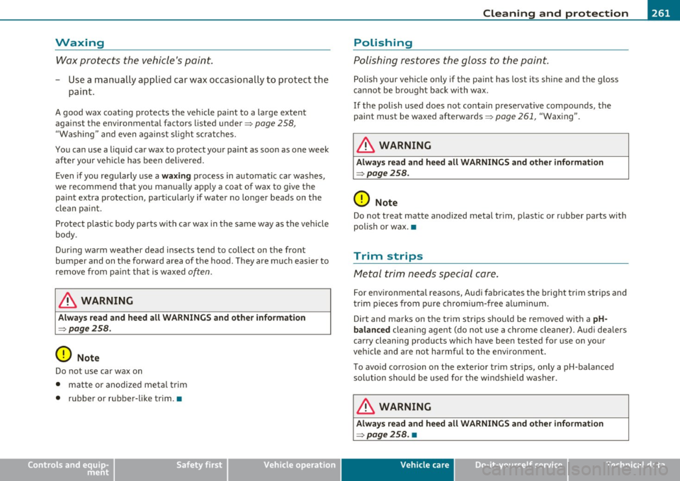 AUDI S6 2010  Owners Manual ____________________________________________ C_l_e _a_ n_ i n--= g=--- a_n_ d---- p,__ r_o _t_ e_ c_ t_ i _o_ n __  _ 
Waxing 
Wax protects  the  vehicles paint. 
- Use a man ually applied  car wax 