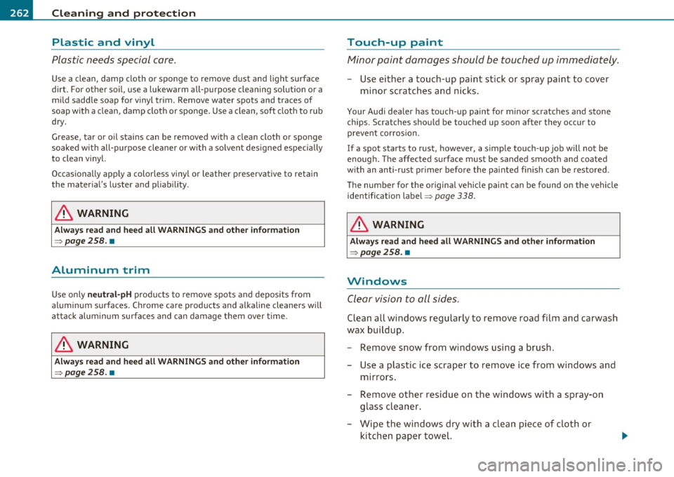 AUDI S6 2010  Owners Manual -~_C_ le_ a_n_ i_ n_ g=- a_ n_d__. p_ ro_ t_e _c_ t_ i_o _n ___________________________________________  _ 
Plastic  and  vinyl 
Plastic needs  special  care. 
Use  a  clean,  damp  cloth  or  sponge 