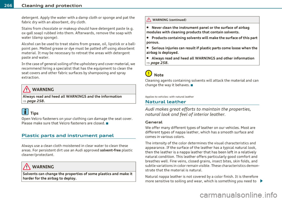 AUDI S6 2010  Owners Manual -~_C_ le_ a_n_ i_ n_ g=- a_ n_d___. p_ ro_ t_e _c_ t_ i_o _n ___________________________________________  _ 
detergent.  Apply the  water  with  a damp  cloth  o r sponge  a nd  pat  the 
fabr ic dr y