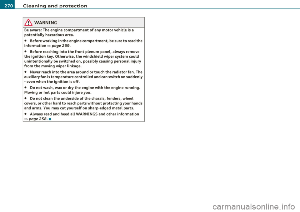 AUDI S6 2010  Owners Manual -~_C_ le_ a_n_ i_ n_ g=- a_ n_d___. p_ ro_ t_e _c_ t_ i_o _n ___________________________________________  _ 
in. WARNING 
Be aware:  The engine compartment  of any  motor  vehicle  is a 
potentially  