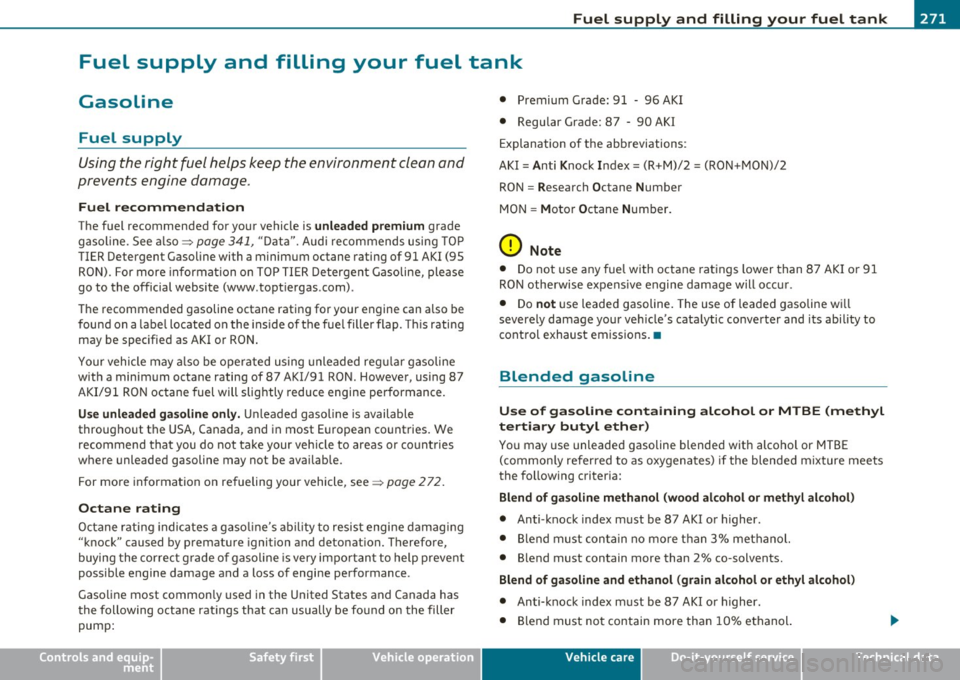 AUDI S6 2010  Owners Manual Fuel  supply  and  filling  your  fuel  tank -----------------:.......::-----=--=--------
Fuel  supply  and  filling  your  fuel  tank 
Gasoline 
Fuel  supply 
Using the  right fuel  helps  keep  th
