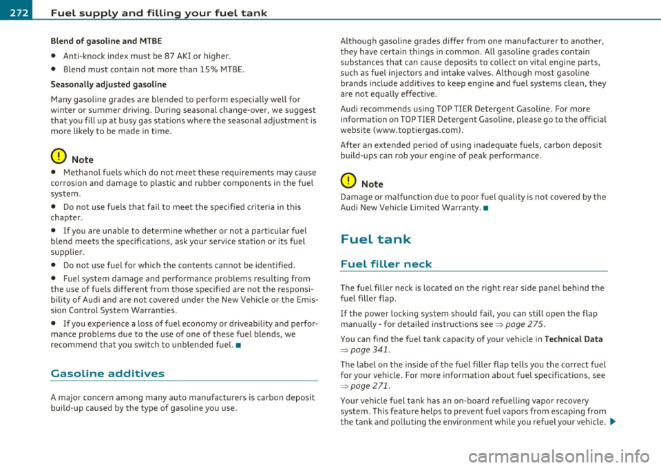 AUDI S6 2010  Owners Manual -Fuel  supply  and  filling  your  fuel  tank 
P:Vf------=-=----------=-:o..------------
Blend  of gasoline  and MTBE 
• Anti-knock  index  must  be  87  AKI or  higher. 
•  Blend  must  contain  