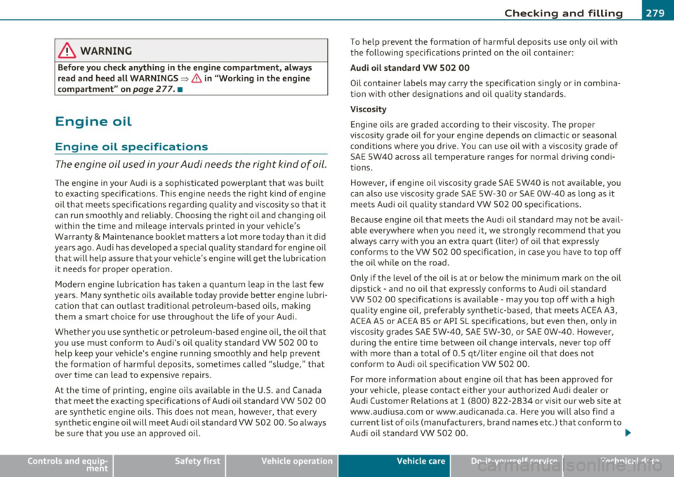 AUDI S6 2010  Owners Manual ___________________________________________ C_ h_e _c _k_ i_n ~g_ a_n_ d_ f_ i_ll _i_n _g  __  _ 
& WARNING 
Before  you  check  anything  in the  engine  compartment , always 
read  and  heed  all  W