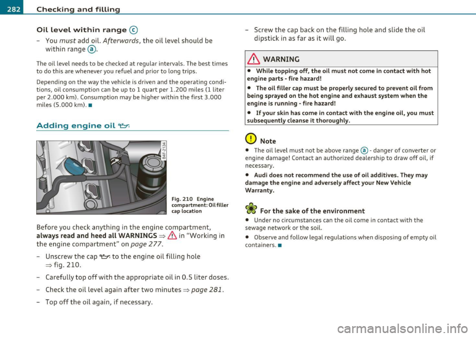AUDI S6 2010  Owners Manual ___ C_h_ e_c_ k_i_n -=g :a,__ a_n_ d_ f_ i_ l _li _n _,g;._  __________________________________________  _ 
Oil  level  within  range 
© 
- You must add  oil. Afterwards, the  oil  level should  be 

