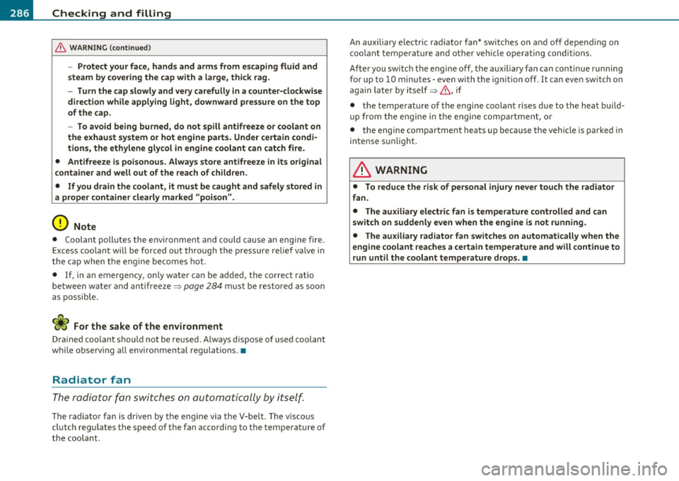 AUDI S6 2010  Owners Manual ___ C_ h_ e_c _k _i _ n _g ~ a_n _d_ f_il _l_in _ g _________________________________________  _ 
& WARNING  (conti nu ed ) 
- Prote ct  your face , hand s and  arms  from  escaping  fluid  and 
steam