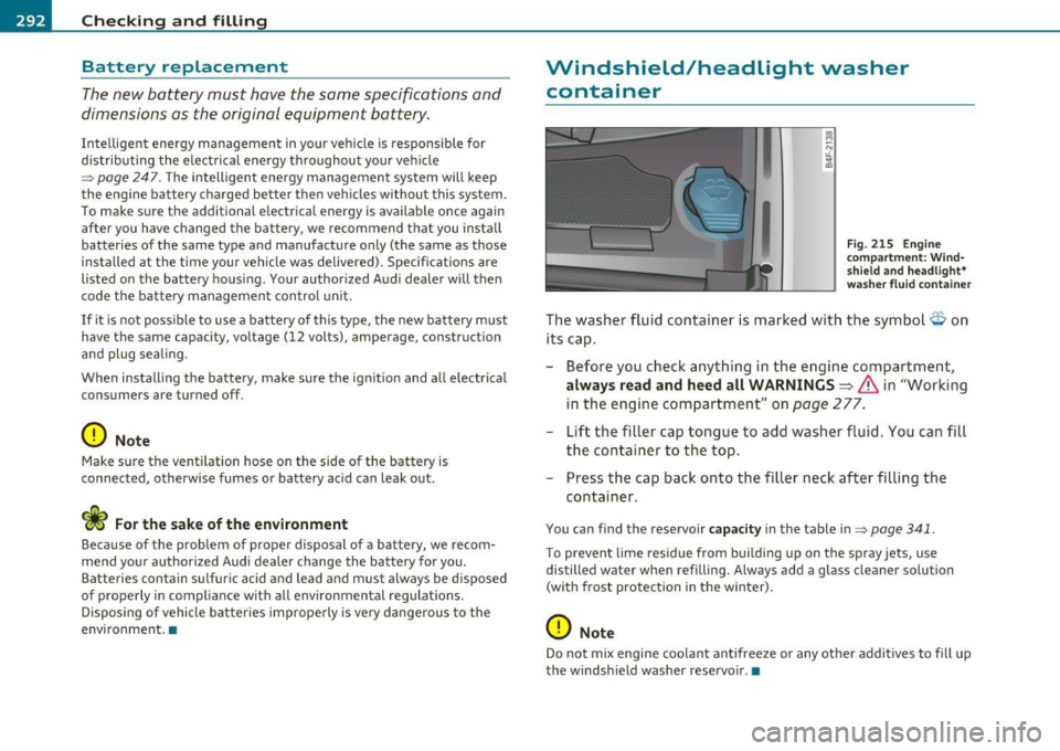 AUDI S6 2010  Owners Manual ___ C_h_ e_c _k _i_n -=g :a,__ a_n_ d_ f_ i_ l _li _n _,g;._  __________________________________________  _ 
Battery  replacement 
The new  battery  must  have  the  same  specifications  and 
dimensi