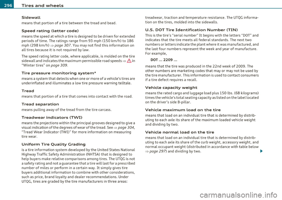 AUDI S6 2010  Owners Manual -~_T_ ir_e_ s_ a_ n_ d_ w_ h_e_ e_ ls _______________________________________________  _ 
Sidewall 
means that  portion  of  a tire between  the  tread and  bead. 
Speed  rating  (letter  code) 
means