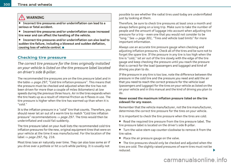 AUDI S6 2010  Owners Manual -~_T_ i_ re _ s_ a_n _ d_ w_ h _e_ e_ls  _________________________________________________  _ 
in. WARNING 
• Incorrect  tire  pressures and /or  underinflation  can lead  to  a 
s eriou s or fatal 