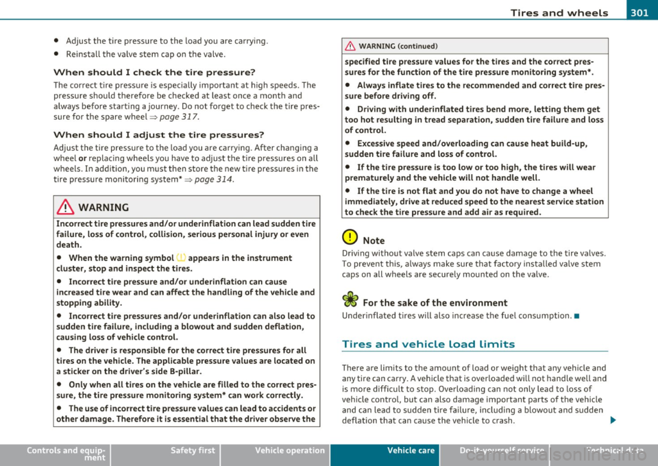 AUDI S6 2010  Owners Manual __________________________________________________ T_i_ r _e _s_ a_ n_ d_ w_ h_e_ e _ l_s  __  _ 
• Adjust  the  tire  press ure to  the  load  you  are  ca rry ing . 
•  Reins tall the  valve  s 